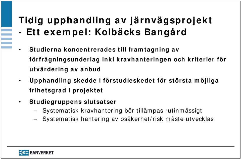 Upphandling skedde i förstudieskedet för största möjliga frihetsgrad i projektet Studiegruppens