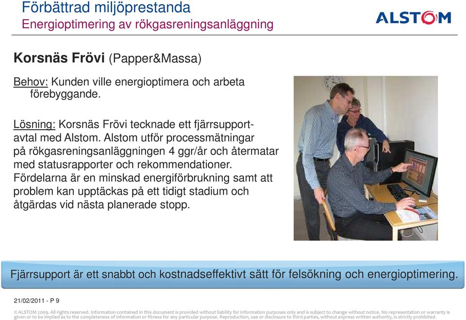 Alstom utför processmätningar på rökgasreningsanläggningen 4 ggr/år och återmatar med statusrapporter och rekommendationer.