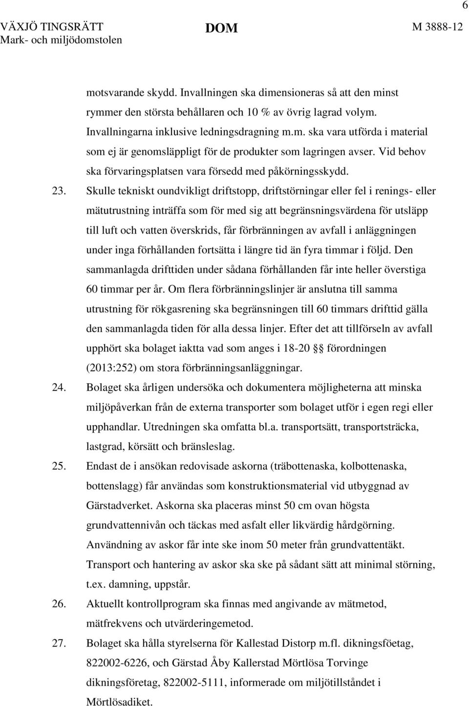 Skulle tekniskt oundvikligt driftstopp, driftstörningar eller fel i renings- eller mätutrustning inträffa som för med sig att begränsningsvärdena för utsläpp till luft och vatten överskrids, får