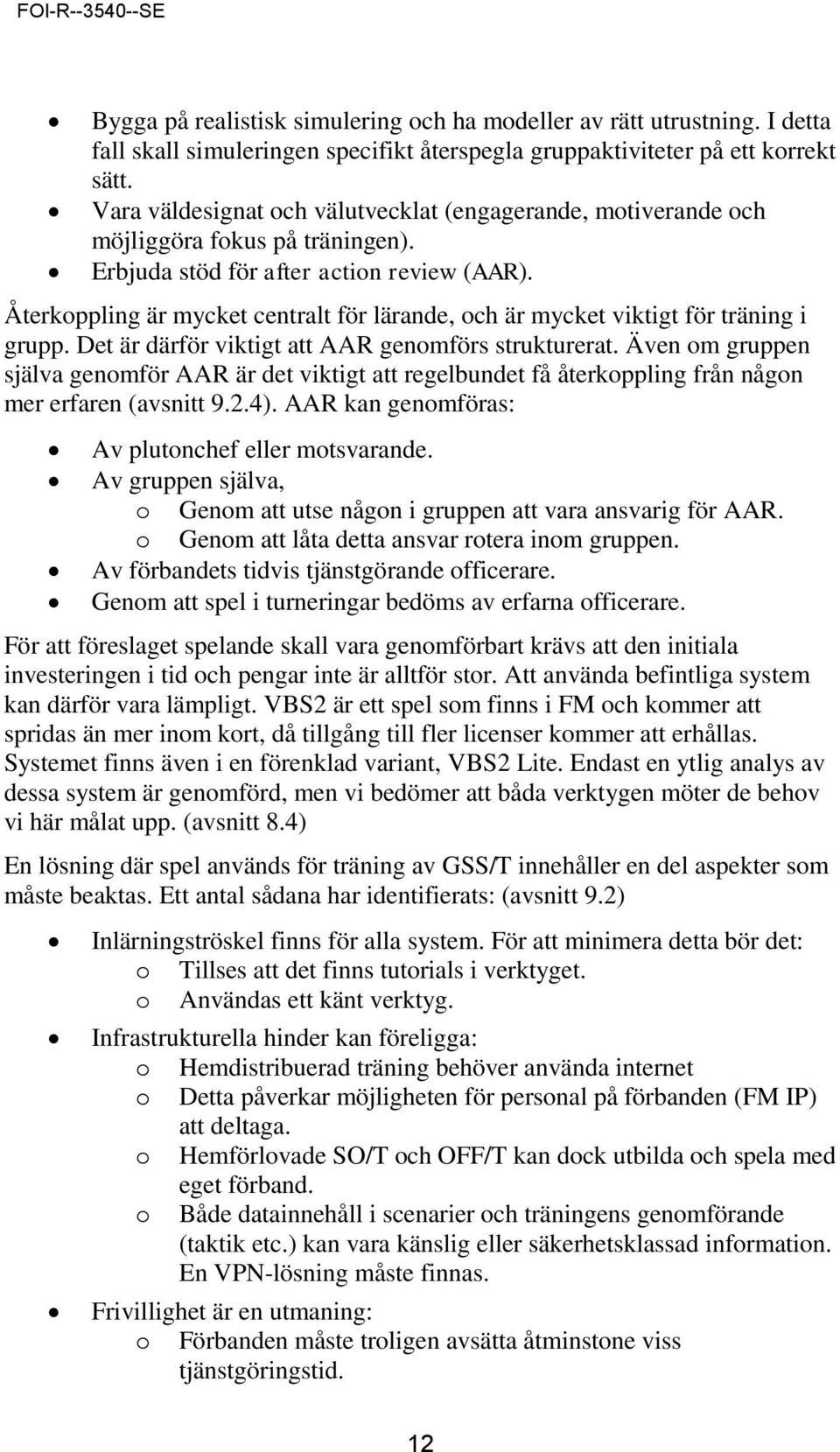 Återkoppling är mycket centralt för lärande, och är mycket viktigt för träning i grupp. Det är därför viktigt att AAR genomförs strukturerat.