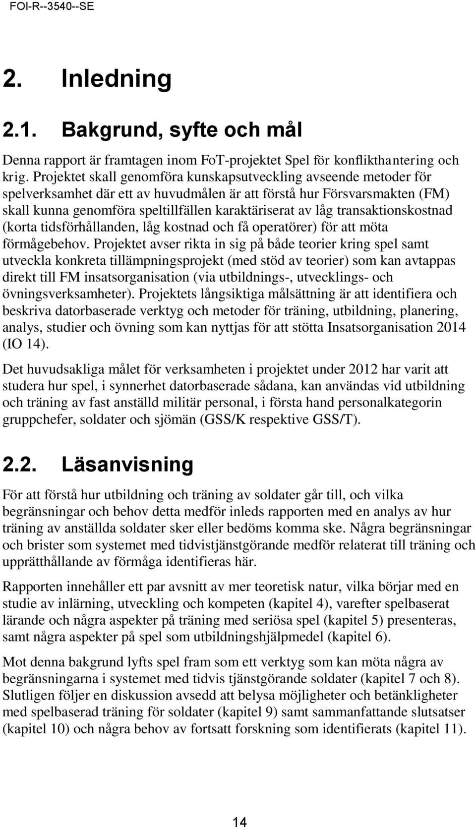 transaktionskostnad (korta tidsförhållanden, låg kostnad och få operatörer) för att möta förmågebehov.