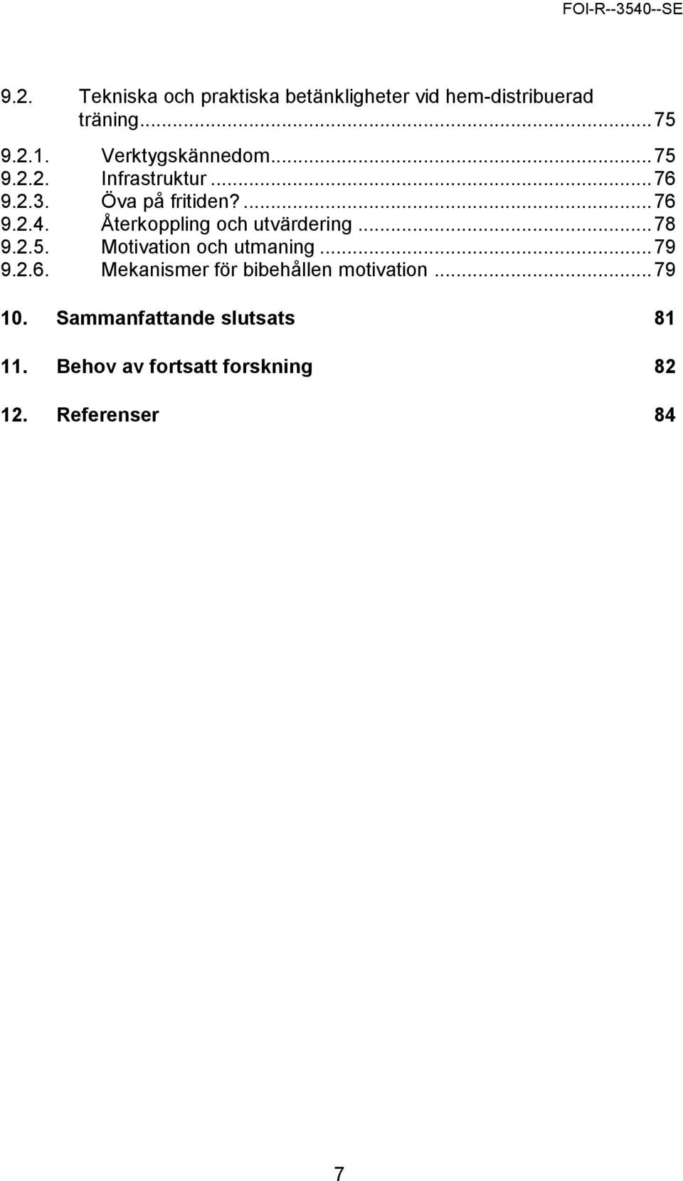 Återkoppling och utvärdering... 78 9.2.5. Motivation och utmaning... 79 9.2.6.