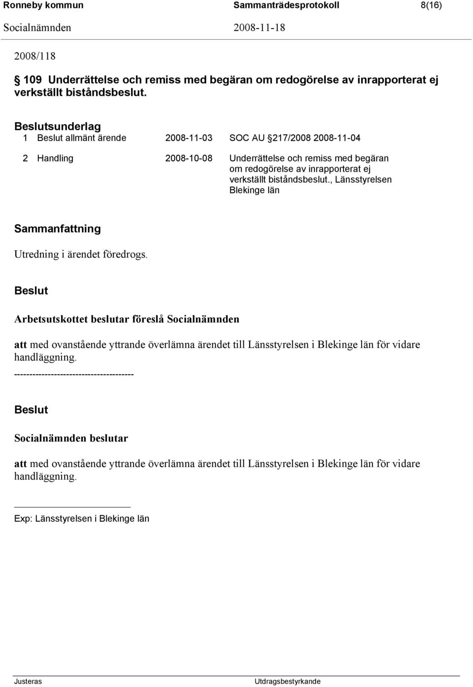 , Länsstyrelsen Blekinge län Sammanfattning Utredning i ärendet föredrogs.