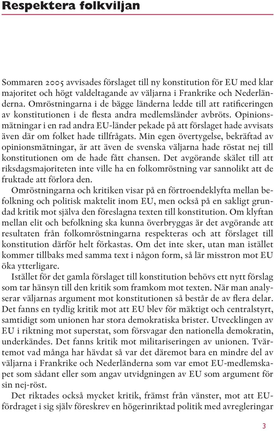 Opinionsmätningar i en rad andra EU-länder pekade på att förslaget hade avvisats även där om folket hade tillfrågats.