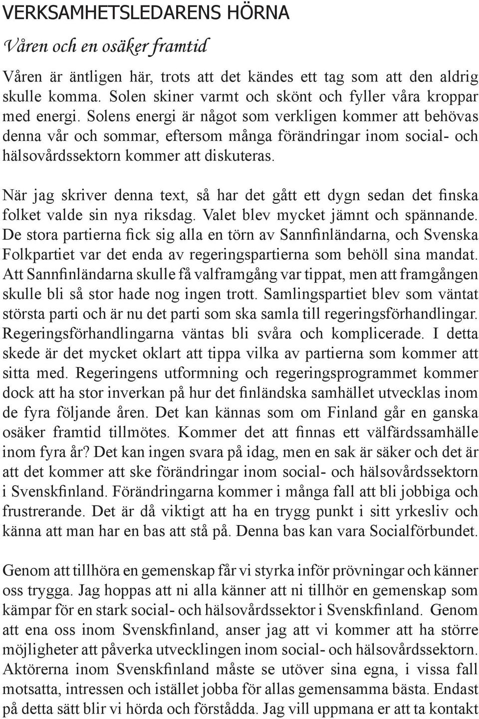 Solens energi är något som verkligen kommer att behövas denna vår och sommar, eftersom många förändringar inom social- och hälsovårdssektorn kommer att diskuteras.