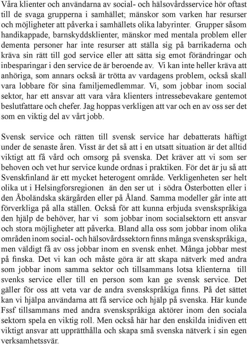 sig emot förändringar och inbesparingar i den service de är beroende av.