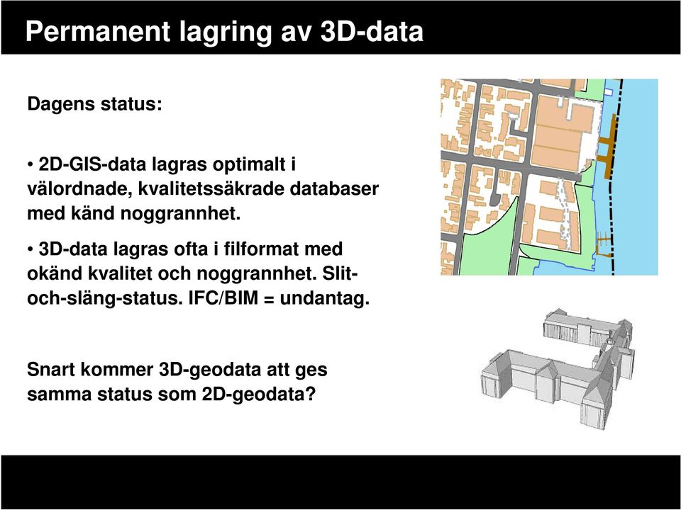 3D-data lagras ofta i filformat med okänd kvalitet och noggrannhet.