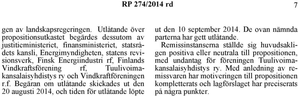 Finlands Vindkraftsförening rf, Tuulivoimakansalaisyhdistys ry och Vindkraftföreningen r.f. Begäran om utlåtande skickades ut den 20 augusti 2014, och tiden för utlåtande löpte ut den 10 september 2014.