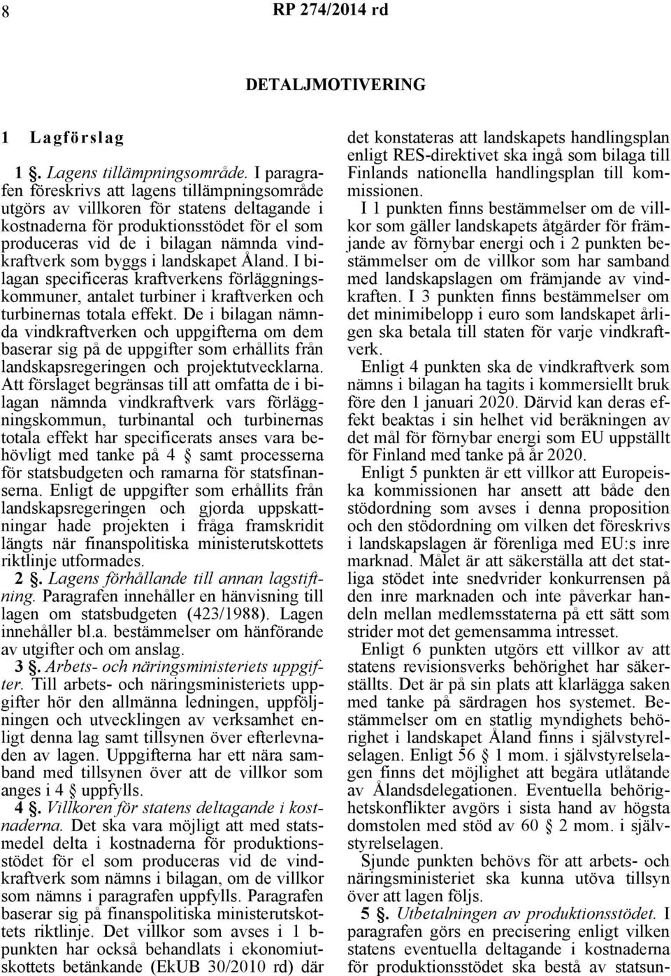 byggs i landskapet Åland. I bilagan specificeras kraftverkens förläggningskommuner, antalet turbiner i kraftverken och turbinernas totala effekt.