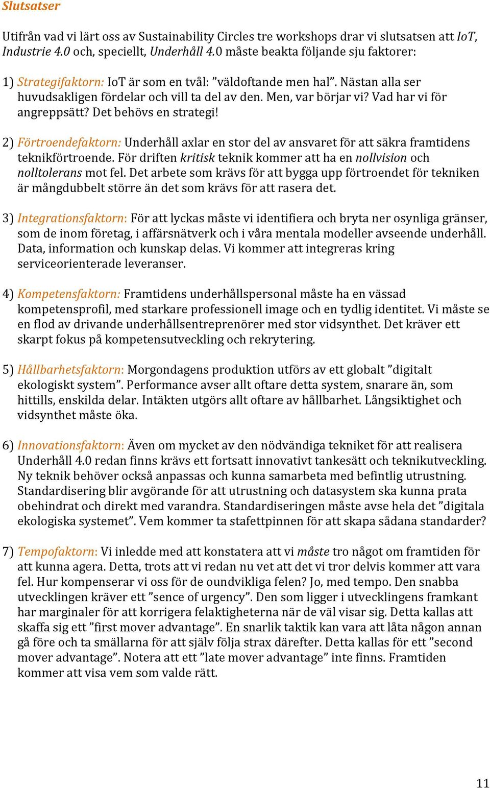 Vad har vi för angreppsätt? Det behövs en strategi! 2) Förtroendefaktorn: Underhåll axlar en stor del av ansvaret för att säkra framtidens teknikförtroende.