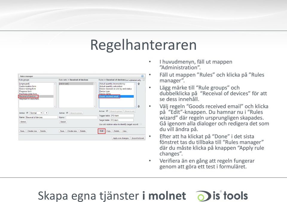 Välj regeln Goods received email och klicka på Edit -knappen. Du hamnar nu i Rules wizard där regeln ursprungligen skapades.