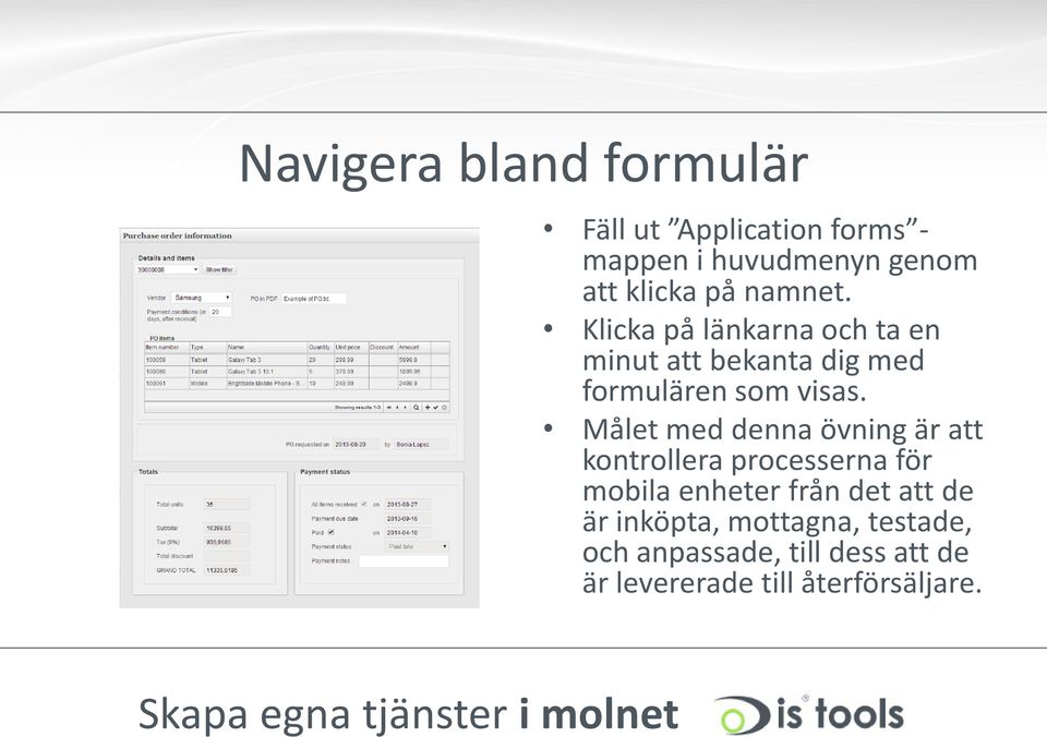 Målet med denna övning är att kontrollera processerna för mobila enheter från det att de