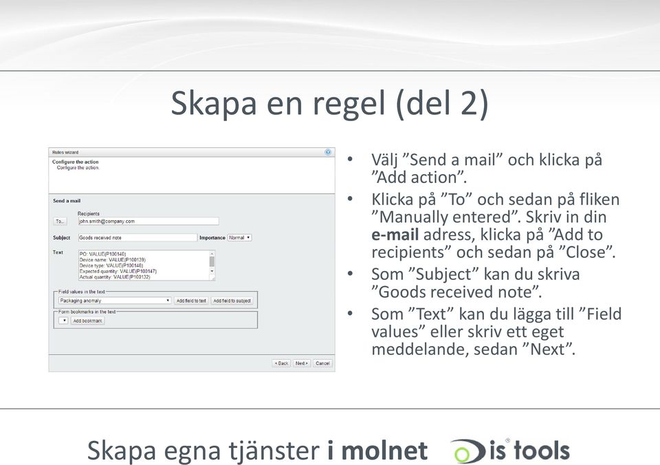 Skriv in din e-mail adress, klicka på Add to recipients och sedan på Close.