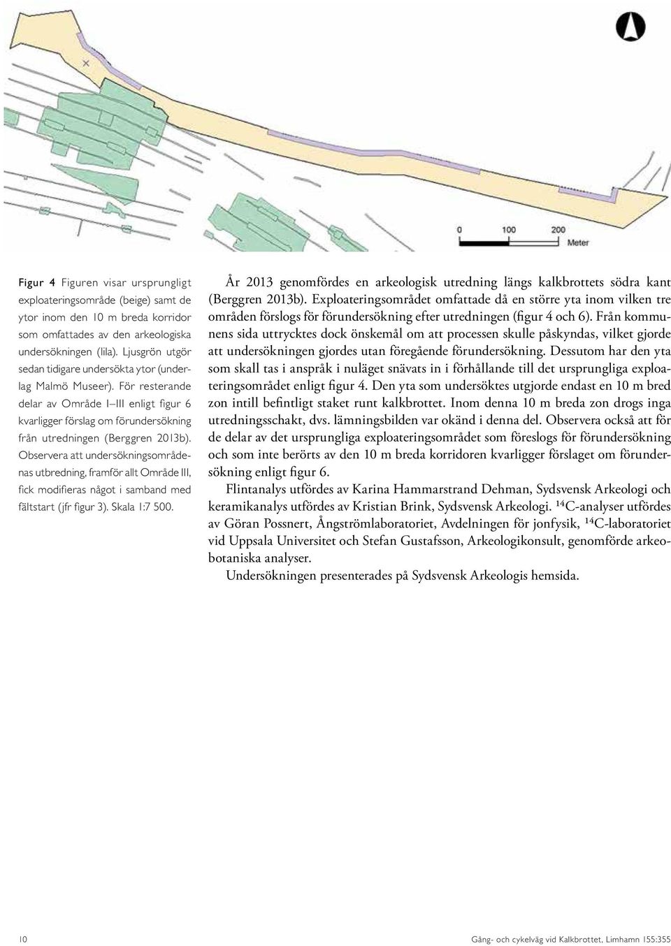 Observera att undersökningsområdenas utbredning, framför allt Område III, fick modifieras något i samband med fältstart (jfr figur 3). Skala 1:7 500.