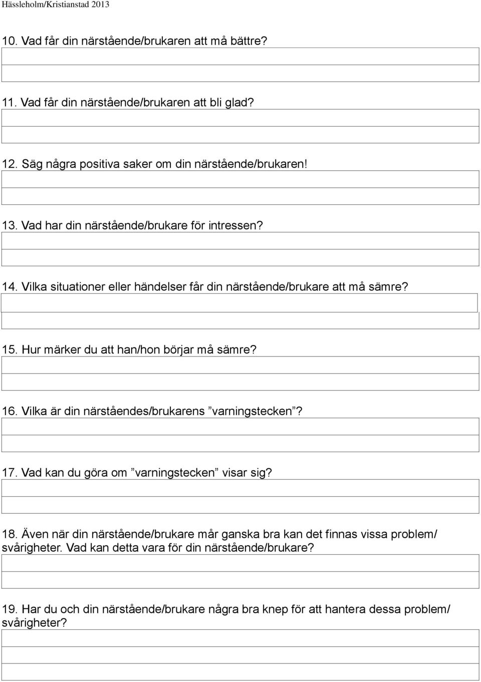 Hur märker du att han/hon börjar må sämre? 16. Vilka är din närståendes/brukarens varningstecken? 17. Vad kan du göra om varningstecken visar sig? 18.