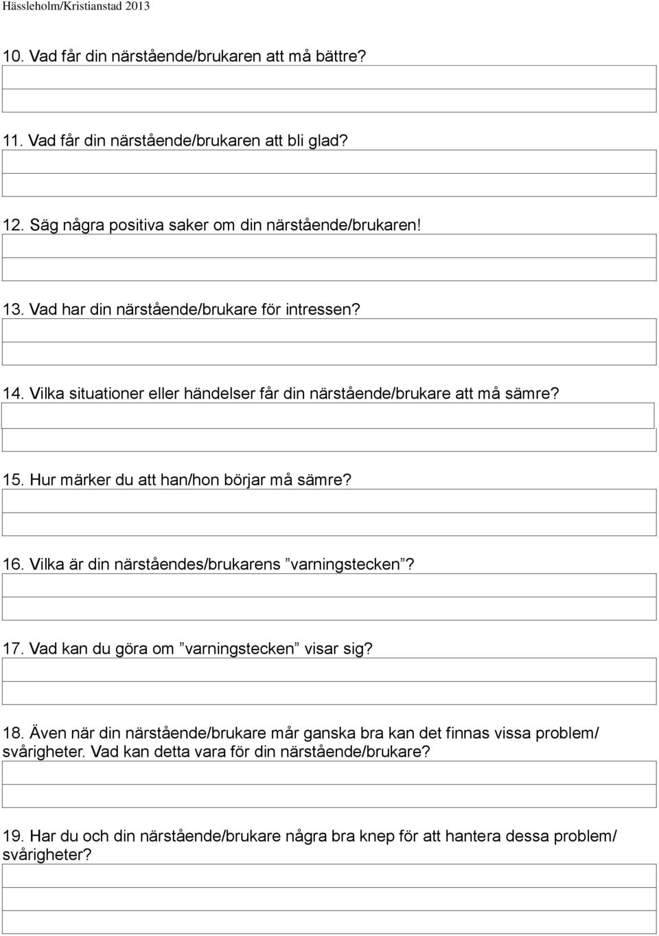 Hur märker du att han/hon börjar må sämre? 16. Vilka är din närståendes/brukarens varningstecken? 17. Vad kan du göra om varningstecken visar sig? 18.