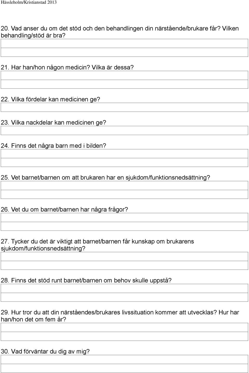 Vet barnet/barnen om att brukaren har en sjukdom/funktionsnedsättning? 26. Vet du om barnet/barnen har några frågor? 27.