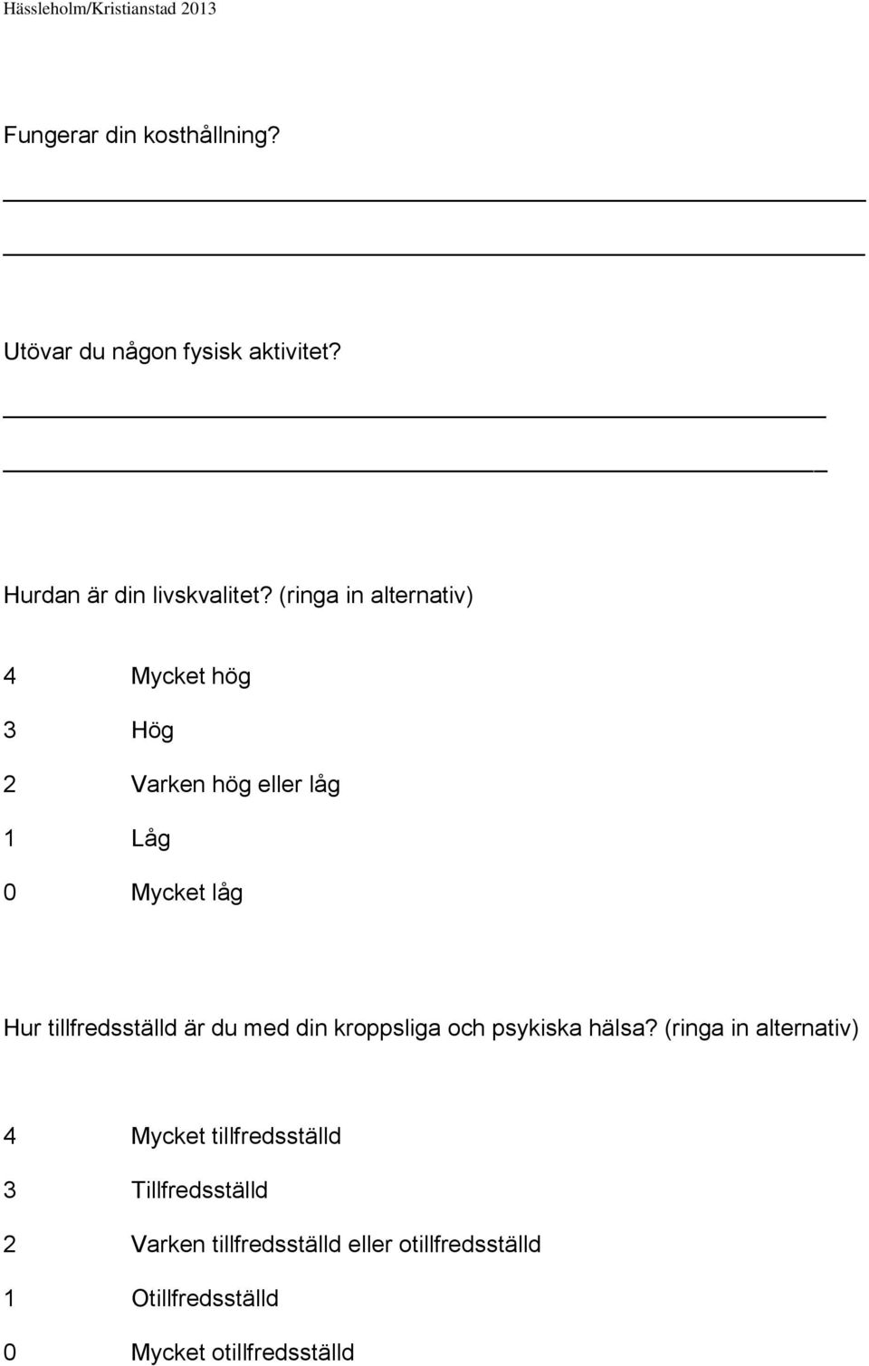 tillfredsställd är du med din kroppsliga och psykiska hälsa?