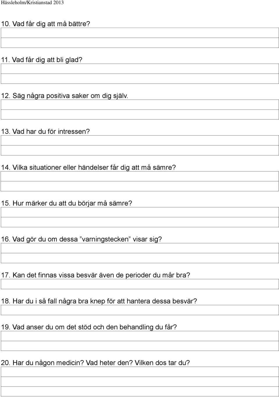 Vad gör du om dessa varningstecken visar sig? 17. Kan det finnas vissa besvär även de perioder du mår bra? 18.