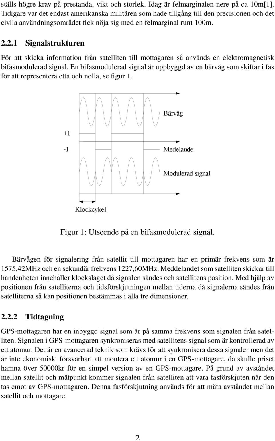 2.1 Signalstrukturen För att skicka information från satelliten till mottagaren så används en elektromagnetisk bifasmodulerad signal.