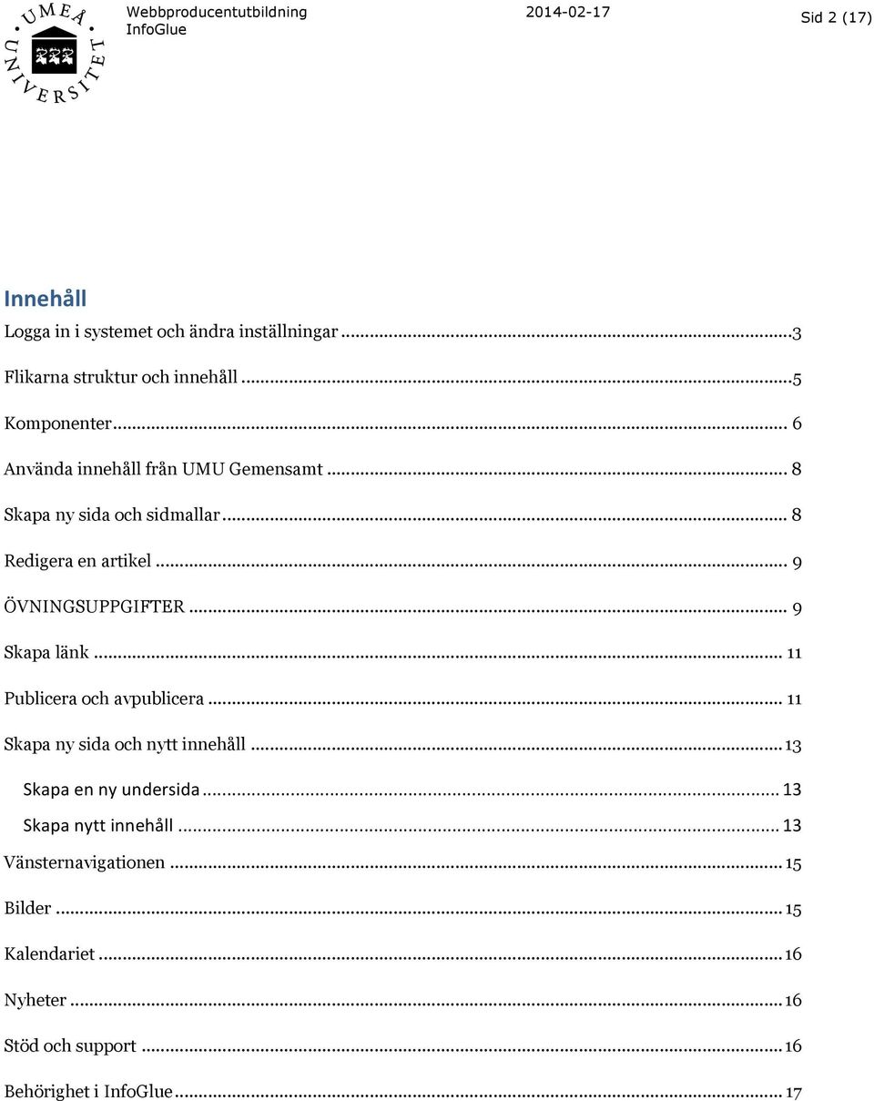 .. 9 Skapa länk... 11 Publicera och avpublicera... 11 Skapa ny sida och nytt innehåll... 13 Skapa en ny undersida.