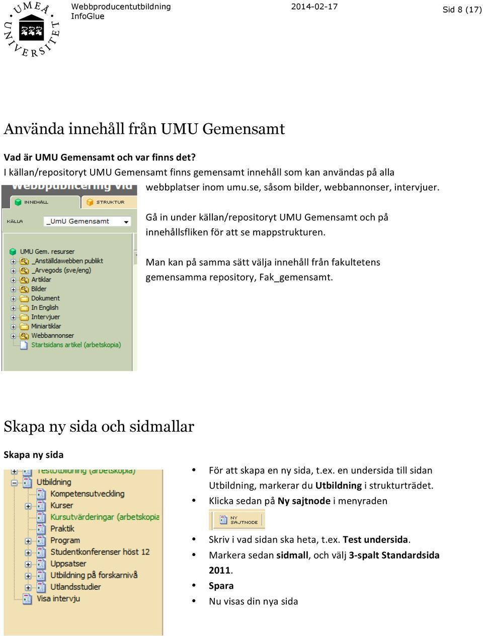 Gå in under källan/repositoryt UMU Gemensamt och på innehållsfliken för att se mappstrukturen. Man kan på samma sätt välja innehåll från fakultetens gemensamma repository, Fak_gemensamt.