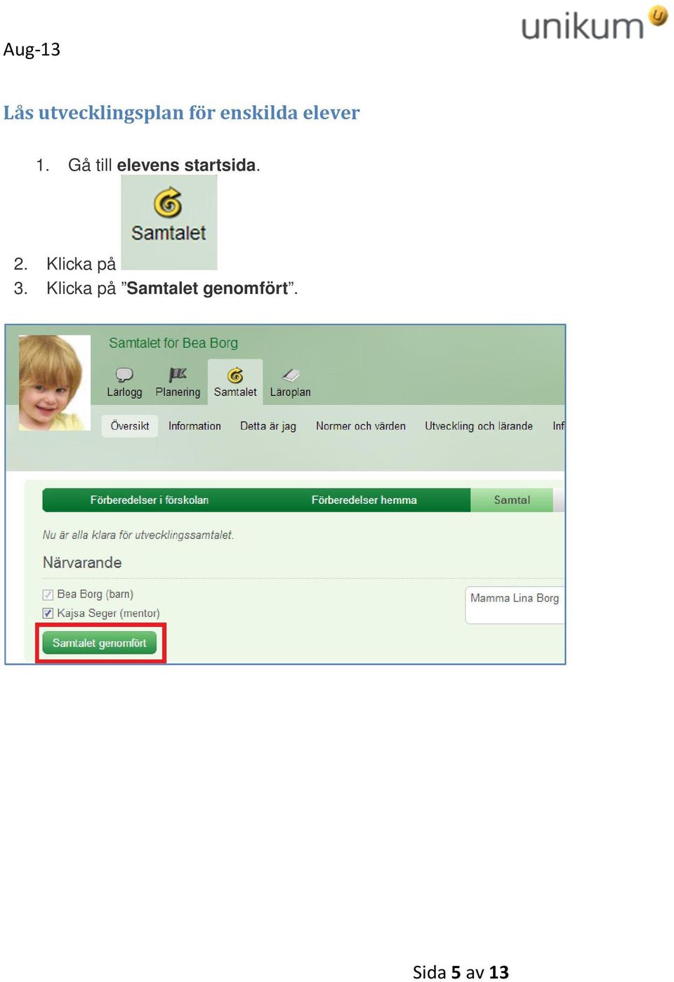 Gå till elevens startsida. 2.