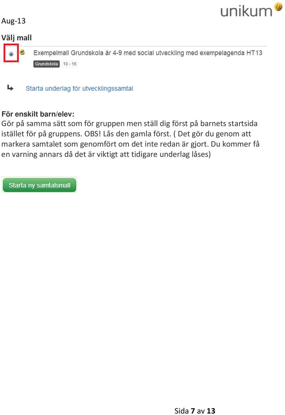 ( Det gör du genom att markera samtalet som genomfört om det inte redan är gjort.