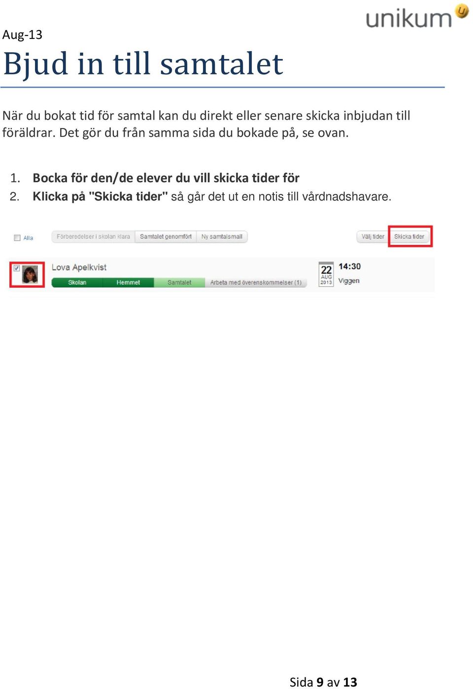 Det gör du från samma sida du bokade på, se ovan. 1.