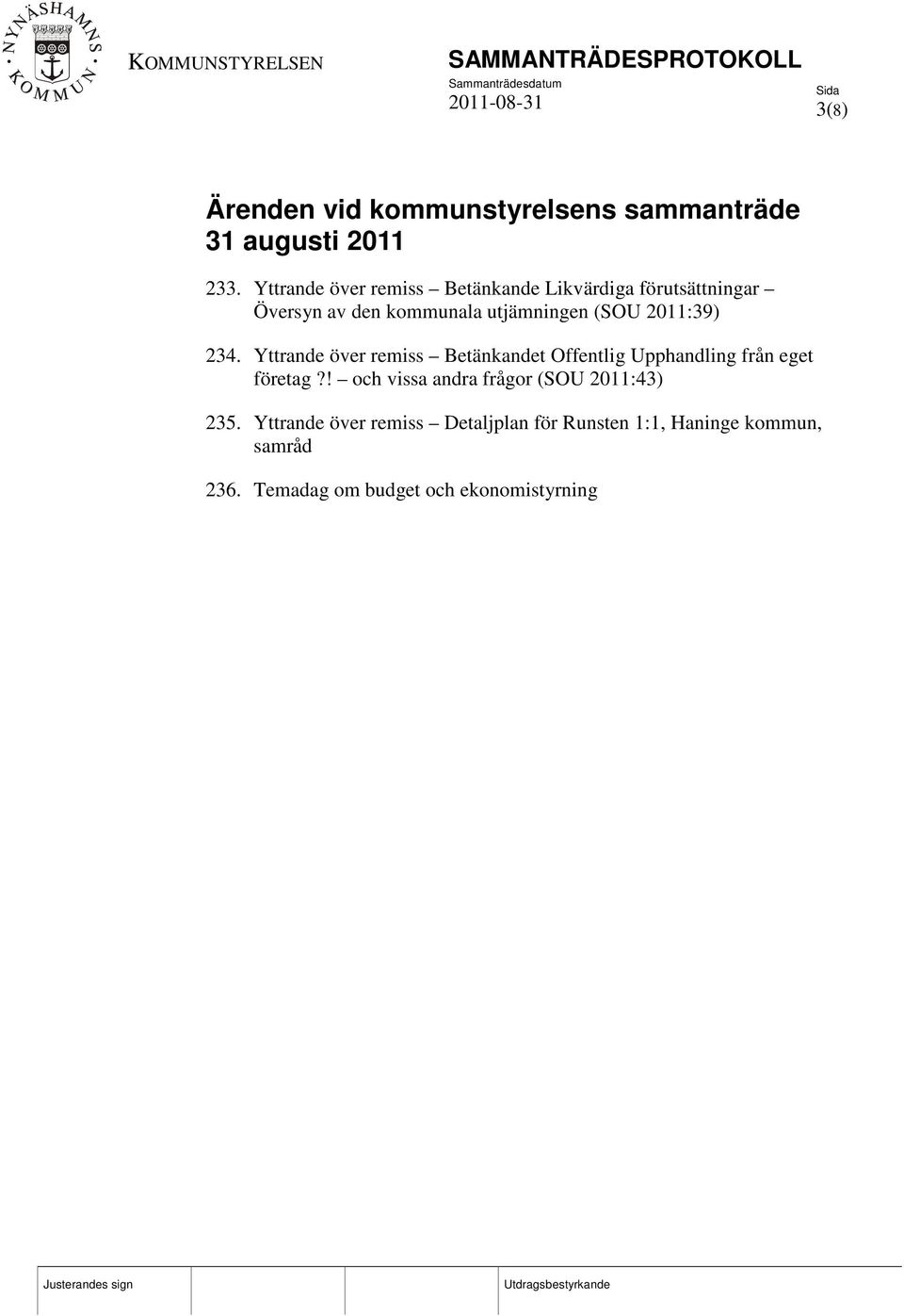 2011:39) 234. Yttrande över remiss Betänkandet Offentlig Upphandling från eget företag?