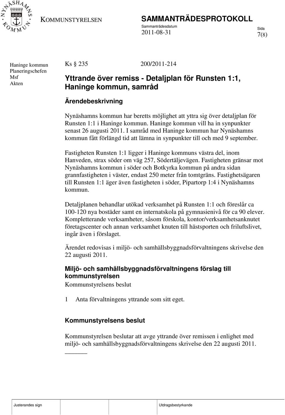 I samråd med Haninge kommun har Nynäshamns kommun fått förlängd tid att lämna in synpunkter till och med 9 september.
