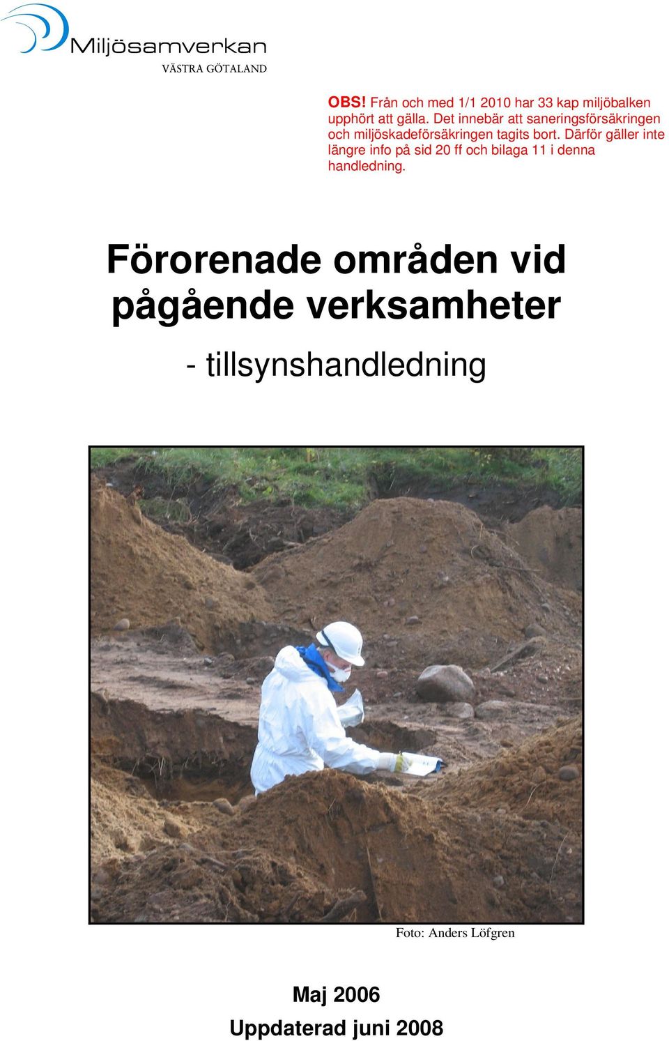 Därför gäller inte längre info på sid 20 ff och bilaga 11 i denna handledning.