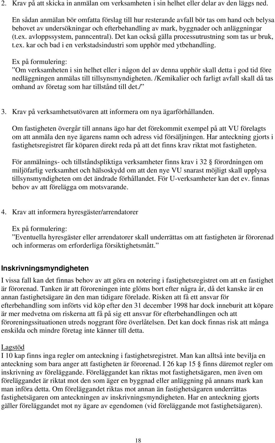 avloppssystem, panncentral). Det kan också gälla processutrustning som tas ur bruk, t.ex. kar och bad i en verkstadsindustri som upphör med ytbehandling.