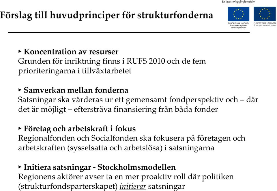 båda fonder Företag och arbetskraft i fokus Regionalfonden och Socialfonden ska fokusera på företagen och arbetskraften (sysselsatta och arbetslösa) i