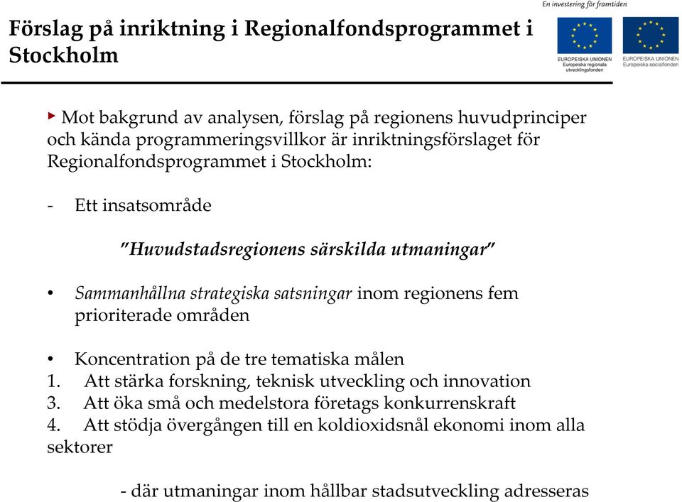 inom regionens fem prioriterade områden Koncentration på de tre tematiska målen 1. Att stärka forskning, teknisk utveckling och innovation 3.