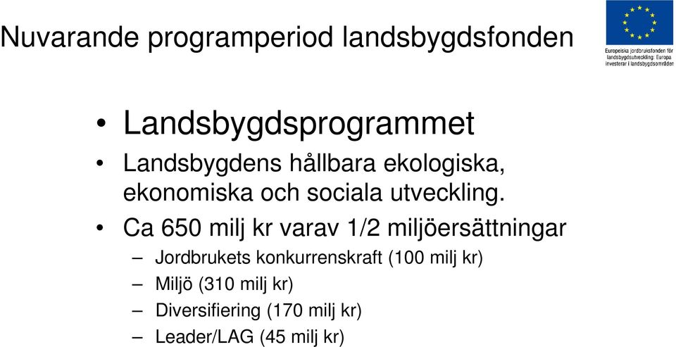 Ca 650 milj kr varav 1/2 miljöersättningar Jordbrukets konkurrenskraft