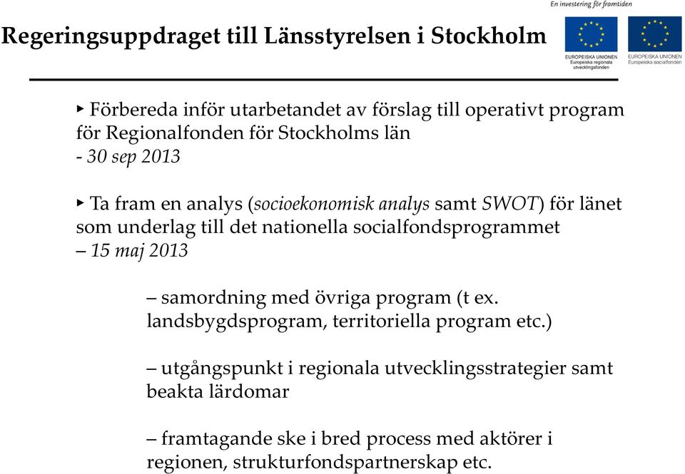 socialfondsprogrammet 15 maj 2013 samordning med övriga program (t ex. landsbygdsprogram, territoriella program etc.