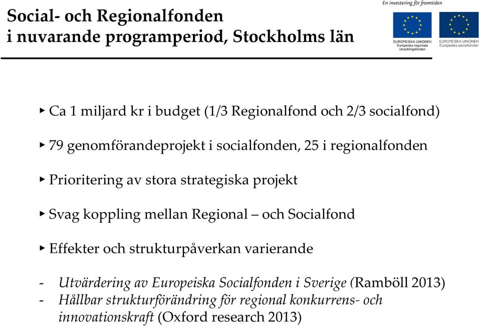 koppling mellan Regional och Socialfond Effekter och strukturpåverkan varierande - Utvärdering av Europeiska