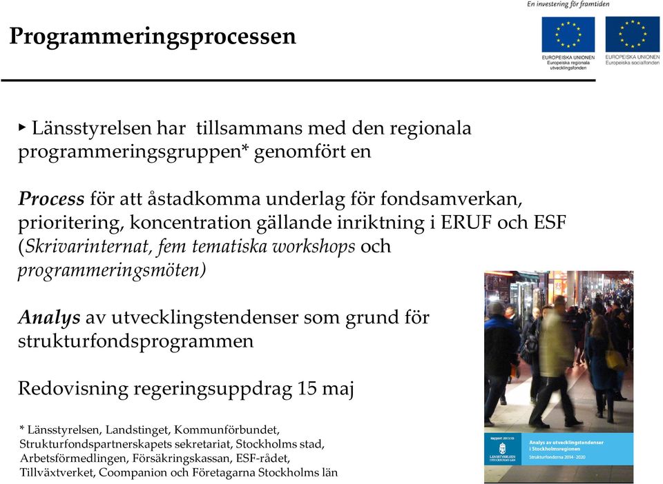 Analysav utvecklingstendenser som grund för strukturfondsprogrammen Redovisning regeringsuppdrag 15 maj * Länsstyrelsen, Landstinget, Kommunförbundet,