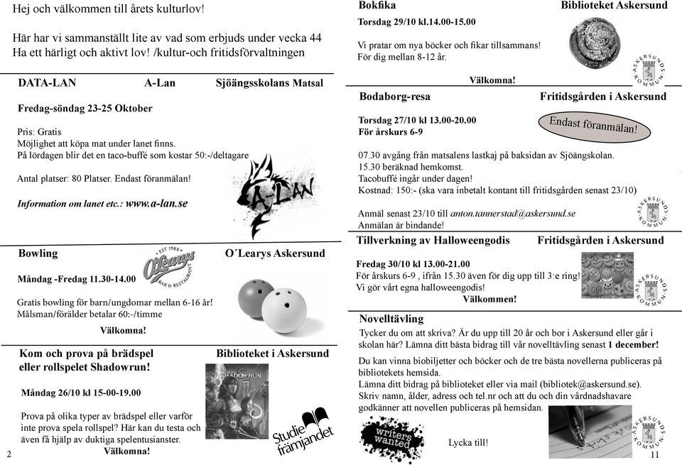 Biblioteket Askersund 2 DATA-LAN A-Lan Sjöängsskolans Matsal Fredag-söndag 23-25 Oktober Pris: Gratis Möjlighet att köpa mat under lanet finns.