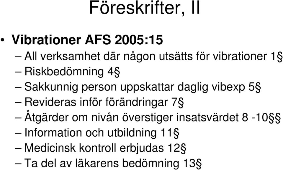 Revideras inför förändringar 7 Åtgärder om nivån överstiger insatsvärdet 8-10