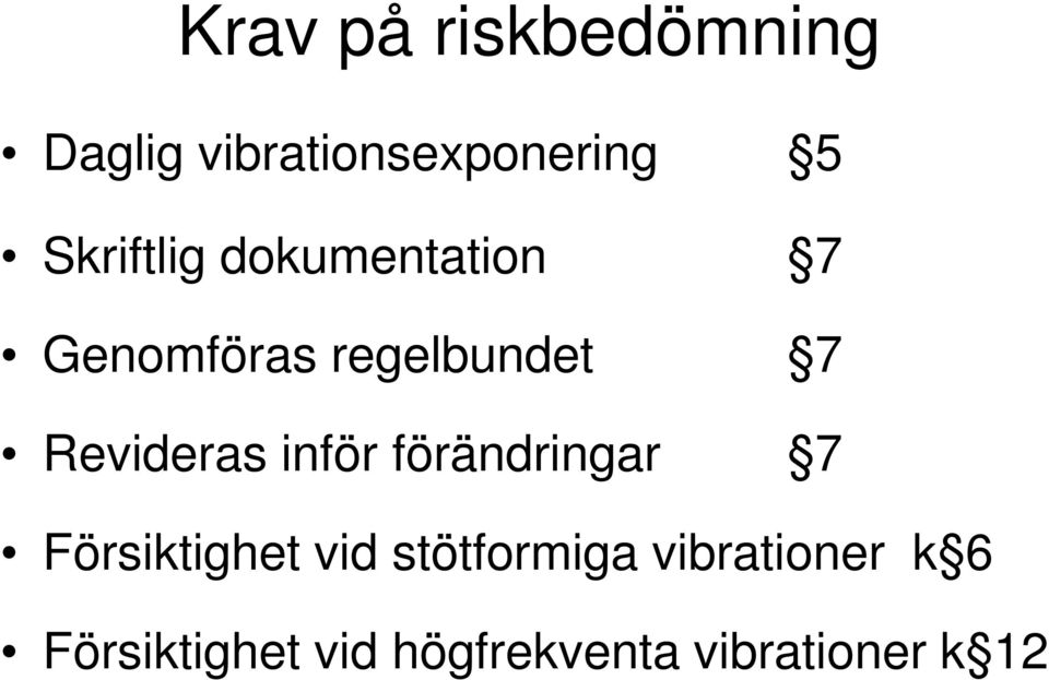 Revideras inför förändringar 7 Försiktighet vid