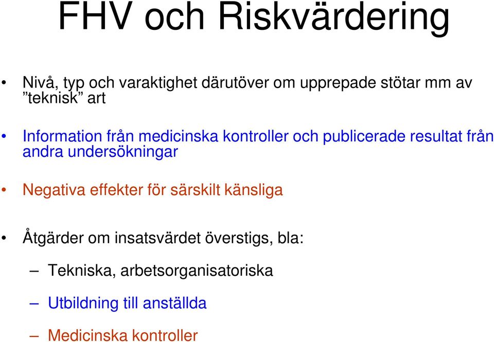 undersökningar Negativa effekter för särskilt känsliga Åtgärder om insatsvärdet