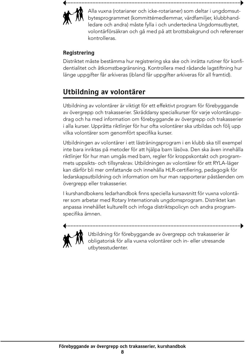 Registrering Distriktet måste bestämma hur registrering ska ske och inrätta rutiner för konfidentialitet och åtkomstbegränsning.