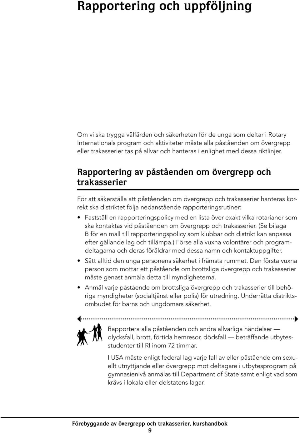 Rapportering av påståenden om övergrepp och trakasserier För att säkerställa att påståenden om övergrepp och trakasserier hanteras korrekt ska distriktet följa nedanstående rapporteringsrutiner: