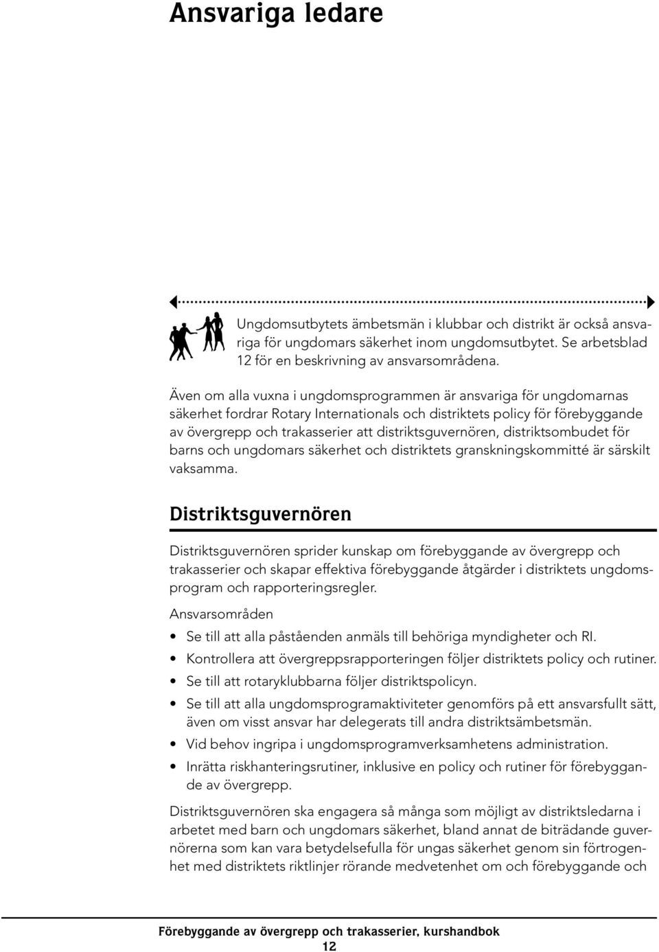 distriktsguvernören, distriktsombudet för barns och ungdomars säkerhet och distriktets granskningskommitté är särskilt vaksamma.