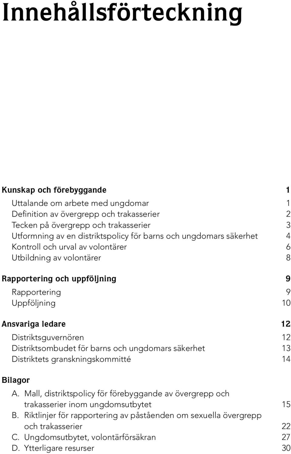 ledare 12 Distriktsguvernören 12 Distriktsombudet för barns och ungdomars säkerhet 13 Distriktets granskningskommitté 14 Bilagor A.