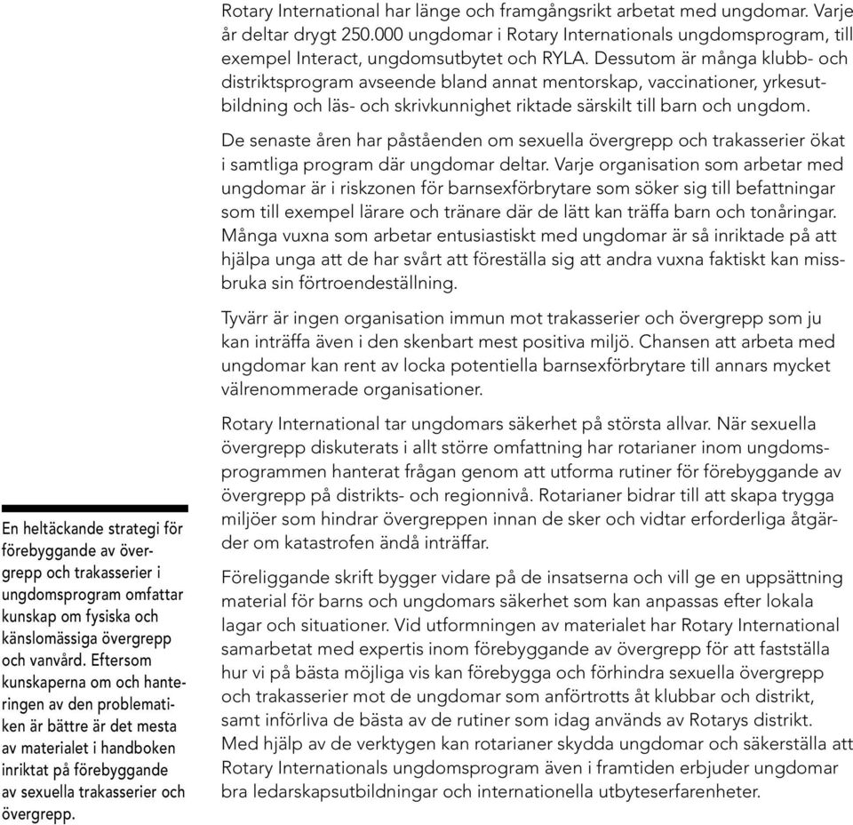 De senaste åren har påståenden om sexuella övergrepp och trakasserier ökat i samtliga program där ungdomar deltar.