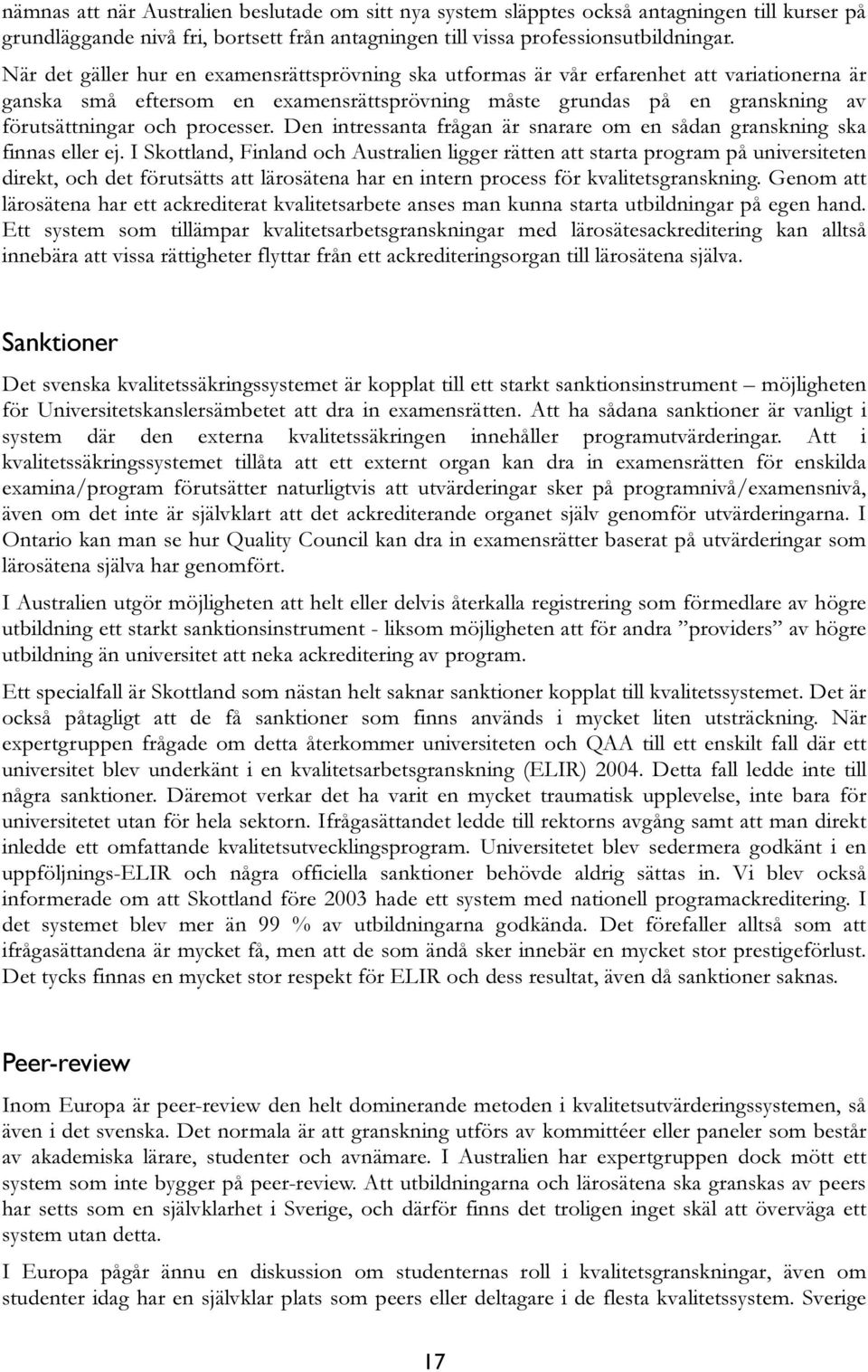 processer. Den intressanta frågan är snarare om en sådan granskning ska finnas eller ej.