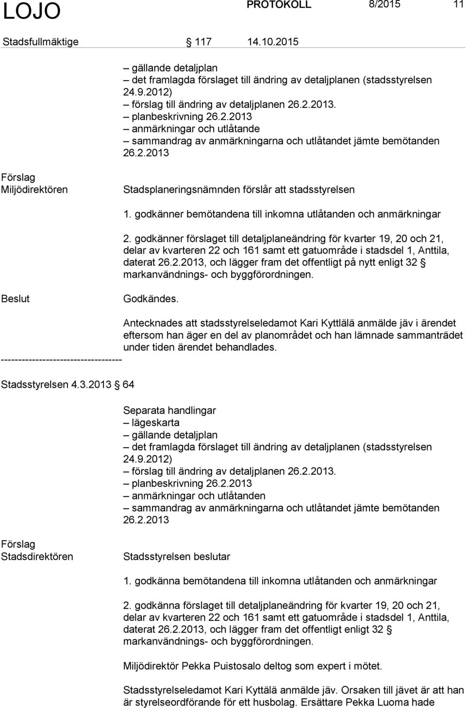 godkänner bemötandena till inkomna utlåtanden och anmärkningar 2.